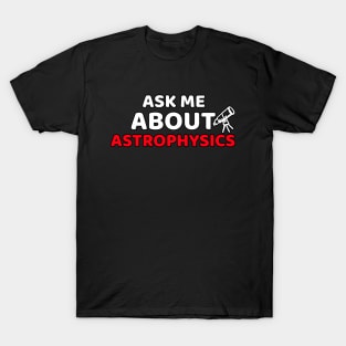 Ask Me About Astrophysics T-Shirt